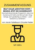 Zusammenfassung: Beat Sugar Addiction Now! / Besiege Jetzt Die Zuckersucht! Von Jacob Teitelbaum Chrystle Fiedl