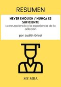 Resumen: Never Enough / Nunca Es Suficiente : La Neurociencia Y La Experiencia De La Adiccion Por Judith Grisel