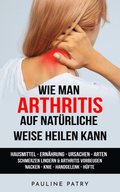 Wie man Arthritis auf naturliche Weise heilen kann