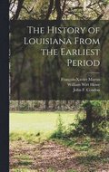 The History of Louisiana From the Earliest Period [microform]