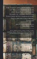 The Family and Descendants of William Barnes Adams and Martha Lariomore Adams of Laurei, Indiana. Together With Genealogieal Data on the Following Fam