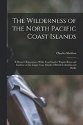 The Wilderness of the North Pacific Coast Islands [microform]
