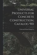 Universal Products for Concrete Construction, Catalog 901