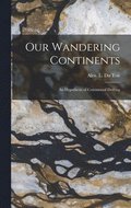 Our Wandering Continents; an Hypothesis of Continental Drifting