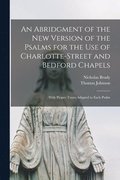 An Abridgment of the New Version of the Psalms for the Use of Charlotte-Street and Bedford Chapels