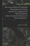 The Solution of Certain Problems of Plane Strain in Laminated Orthotropic Structures by Means of Polynomials ..