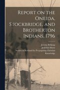 Report on the Oneida, Stockbridge, and Brotherton Indians, 1796