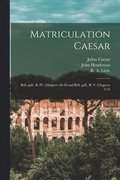 Matriculation Caesar [microform]