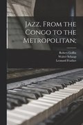 Jazz, From the Congo to the Metropolitan;