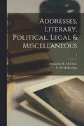 Addresses, Literary, Political, Legal & Miscellaneous; 1