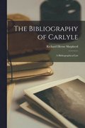 The Bibliography of Carlyle; a Bibliographical List