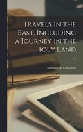 Travels in the East, Including a Journey in the Holy Land; v.1