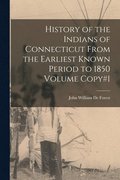 History of the Indians of Connecticut From the Earliest Known Period to 1850 Volume Copy#1