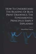 How To Understand The Reading Of Blue Print Drawings, The Fundamental Principles Simply Explained