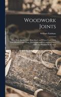 Woodwork Joints; how They are set out, how Made and Where Used; With Four Hundred and Thirty Illustrations and a Complete Index of Eleven Hundred References