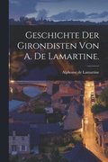 Geschichte der Girondisten von A. de Lamartine.