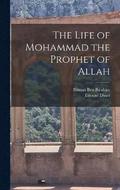 The Life of Mohammad the Prophet of Allah