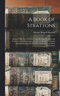 A Book of Strattons; Being a Collection of Stratton Records From England and Scotland, and a Genealogical History of the Early Colonial Strattons in America, With Five Generations of Their Descendants