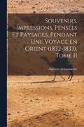 Souvenirs, Impressions, Penses et Paysages, Pendant une Voyage en Orient (1832-1833), Tome II