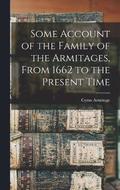 Some Account of the Family of the Armitages, From 1662 to the Present Time