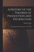 A History of the Theories of Production and Distribution