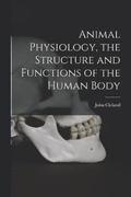 Animal Physiology, the Structure and Functions of the Human Body