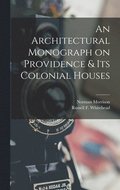 An Architectural Monograph on Providence & Its Colonial Houses
