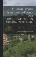 Ausfhrlicher Symptomen-Kodex der Homopathischen Arzneimittellehre.
