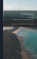 Kaipara; or, Experiences of a Settler in North New Zealand