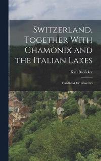 Switzerland, Together With Chamonix and the Italian Lakes