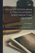 Sylloges Epistolarum A Viris Illustribus Scriptarum Tomi Quinque