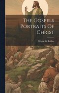 The Gospels Portraits Of Christ