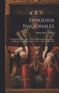 Episodios Nacionales: El Equipajo Del Rey Jos. 7. Ed. Esmeradamente Corregida. 36.000. Ias De Un Cortesano De 1815. 7. Ed. 35.000. 1903