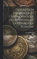 Description Historique Et Chronologique Des Monnaies De La Rpublique Romaine