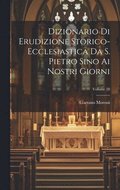 Dizionario Di Erudizione Storico-ecclesiastica Da S. Pietro Sino Ai Nostri Giorni; Volume 28