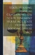 State Housing Manual Containing the State Tenement House Act State Hotel and Lodging House Act