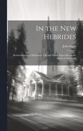 In the New Hebrides; Reminiscences of Missionary Life and Work, Especially on the Island of Aneityum