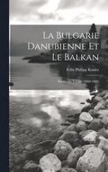 La Bulgarie danubienne et le Balkan; tudes de voyage (1860-1880)
