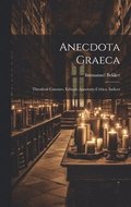 Anecdota Graeca: Theodosii Canones. Editoris Annotatio Critica. Indices
