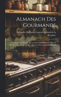 Almanach Des Gourmands: Ou Calendrier Nutritif, Servant De Guide Dans Les Moyens De Faire Excellente Chre ... Par Un Vieux Amateur, Volume 2.
