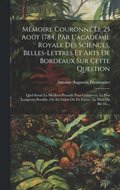 Mmoire Couronn Le 25 Aot 1784, Par L'acadmie Royale Des Sciences, Belles-lettres Et Arts De Bordeaux Sur Cette Question