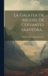 La Galatea De Miguel De Cervantes Saavedra...