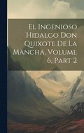 El Ingenioso Hidalgo Don Quixote De La Mancha, Volume 6, part 2