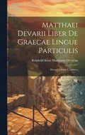 Matthaei Devarii Liber de Graecae Lingue Particulis
