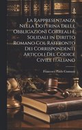 La Rappresentanza Nella Dottrina Delle Obbligazioni Correali E Solidali in Diritto Romano Col Raffronto Dei Corrispondenti Articoli Del Codice Civile Italiano