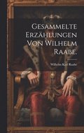 Gesammelte Erzhlungen von Wilhelm Raabe.