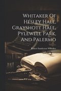 Whitaker Of Hesley Hall, Grayshott Hall, Pylewell Park, And Palermo