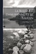 La Bulgarie danubienne et le Balkan; tudes de voyage (1860-1880)