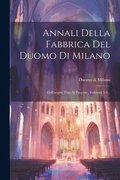 Annali Della Fabbrica Del Duomo Di Milano: Dall'origine Fino Al Presente, Volumes 3-4...