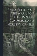 Early Effects of the War Upon the Finance, Commerce and Industry of Peru